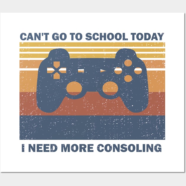 Gamer Can't Go To School Today Need More Consoling Wall Art by Bigfinz